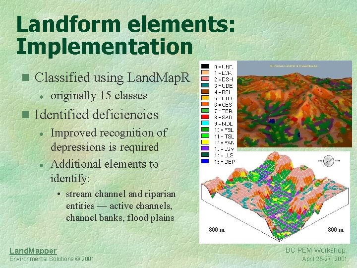 Landform elements: Implementation n Classified using Land. Map. R l originally 15 classes n