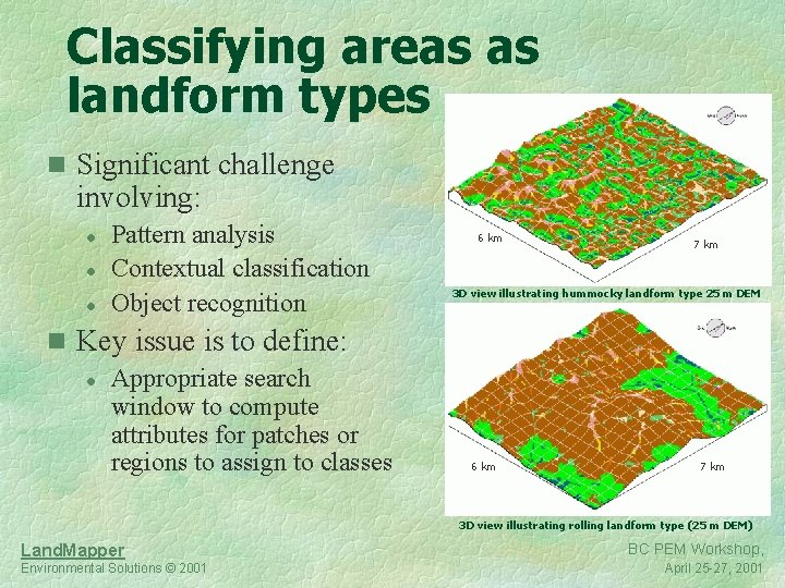 Classifying areas as landform types n Significant challenge involving: l l l Pattern analysis