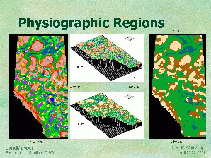 Physiographic Regions 710 k m 1270 km 710 k m 5 km DEM Land.