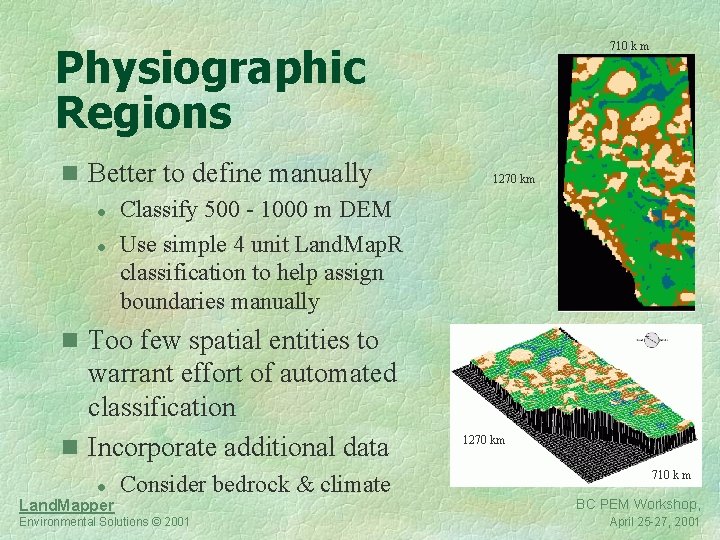 Physiographic Regions n Better to define manually l Classify 500 - 1000 m DEM
