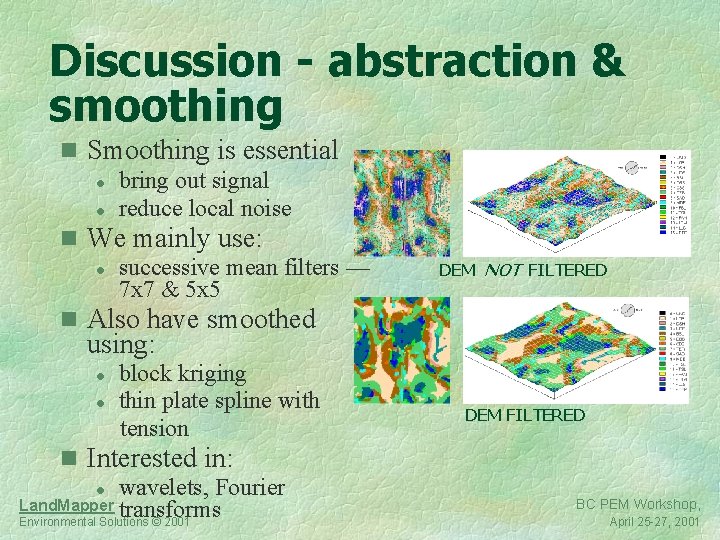 Discussion - abstraction & smoothing n Smoothing is essential l bring out signal l