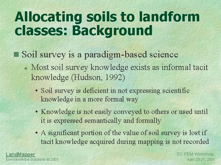 Allocating soils to landform classes: Background n Soil survey is a paradigm-based science l