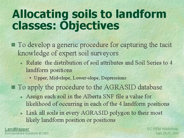 Allocating soils to landform classes: Objectives n To develop a generic procedure for capturing