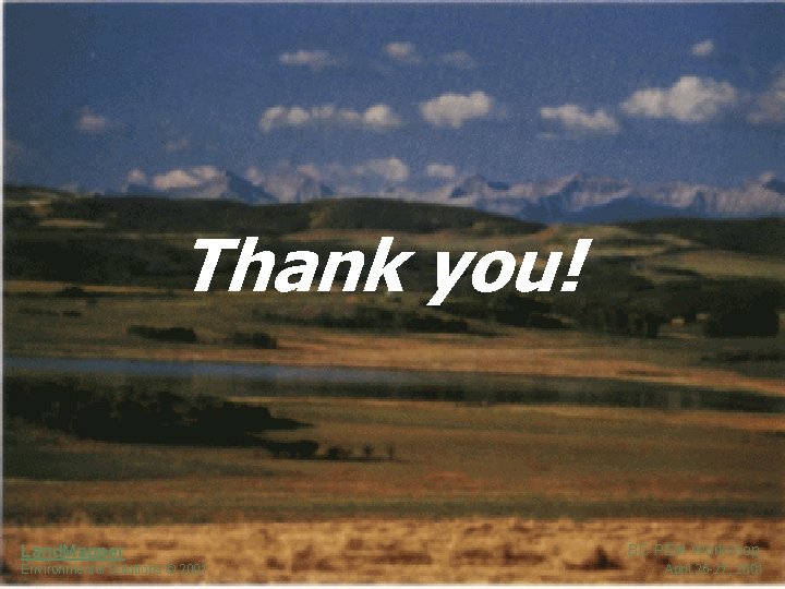 Thank you! Land. Mapper Environmental Solutions © 2001 BC PEM Workshop, April 25 -27,