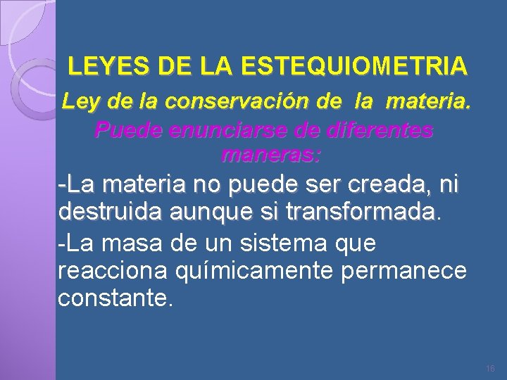 LEYES DE LA ESTEQUIOMETRIA Ley de la conservación de la materia. Puede enunciarse de