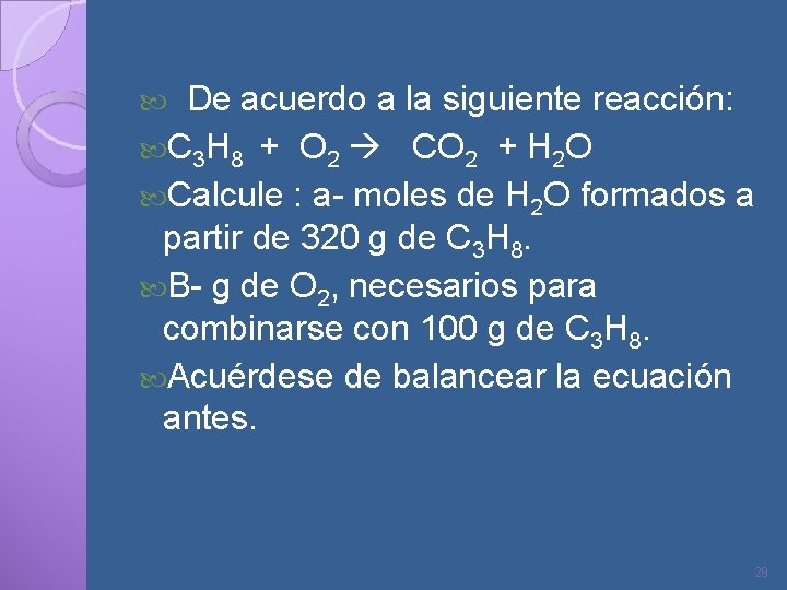 De acuerdo a la siguiente reacción: C 3 H 8 + O 2 CO