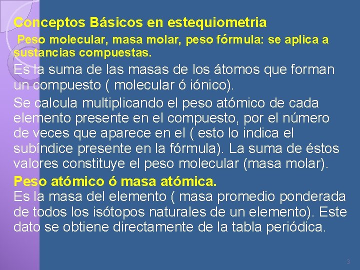 Conceptos Básicos en estequiometria Peso molecular, masa molar, peso fórmula: se aplica a sustancias