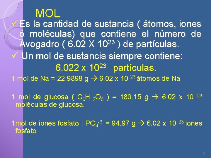 MOL ü Es la cantidad de sustancia ( átomos, iones ó moléculas) que contiene