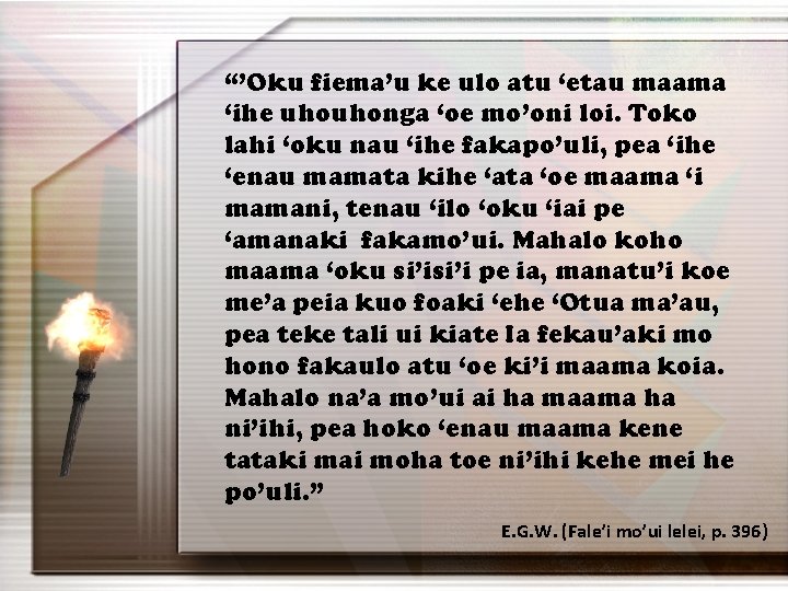 “’Oku fiema’u ke ulo atu ‘etau maama ‘ihe uhouhonga ‘oe mo’oni loi. Toko lahi