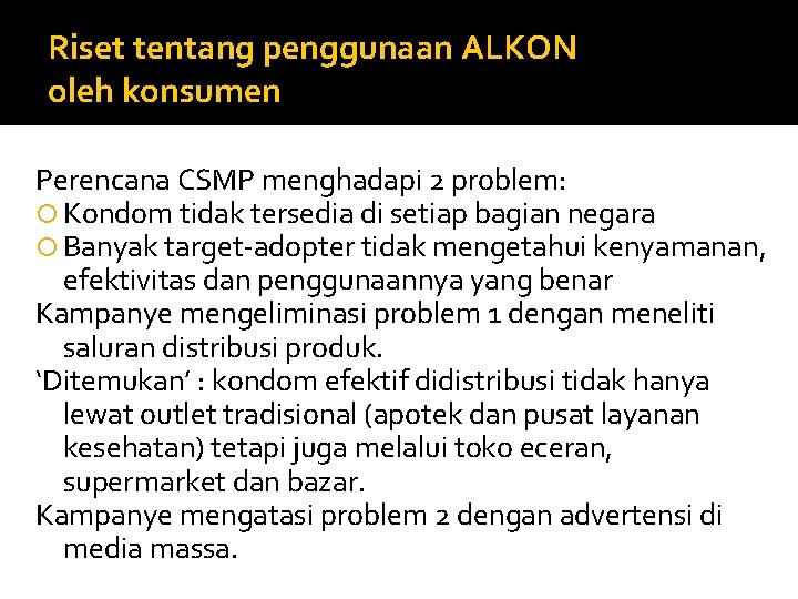 Riset tentang penggunaan ALKON oleh konsumen Perencana CSMP menghadapi 2 problem: Kondom tidak tersedia