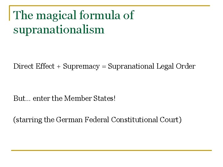 The magical formula of supranationalism Direct Effect + Supremacy = Supranational Legal Order But…