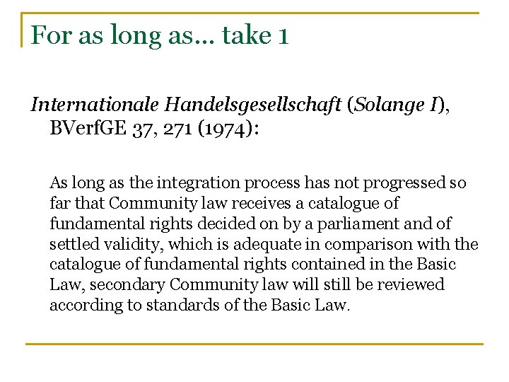 For as long as… take 1 Internationale Handelsgesellschaft (Solange I), BVerf. GE 37, 271