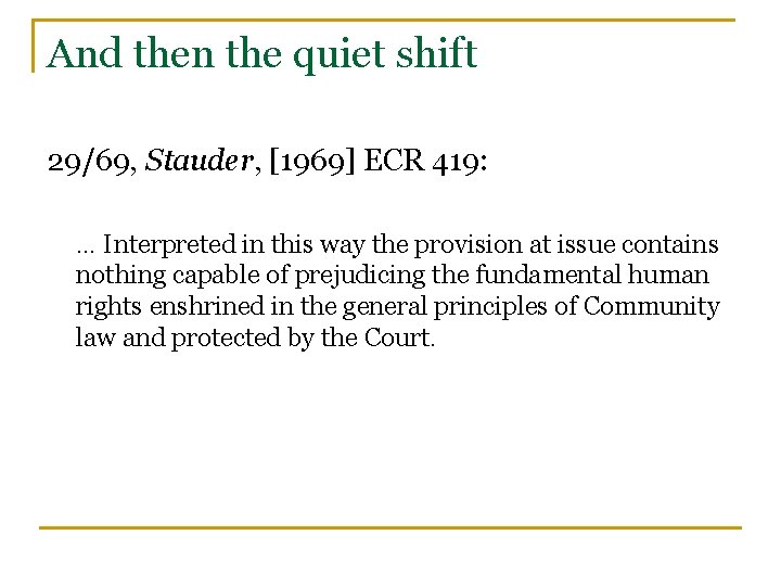 And then the quiet shift 29/69, Stauder, [1969] ECR 419: … Interpreted in this