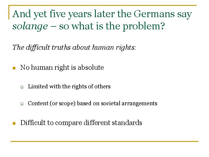 And yet five years later the Germans say solange – so what is the