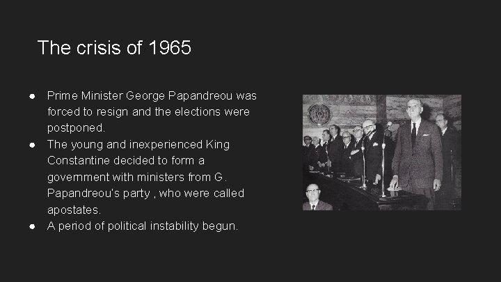 The crisis of 1965 ● Prime Minister George Papandreou was forced to resign and The crisis of 1965 ● Prime Minister George Papandreou was forced to resign and
