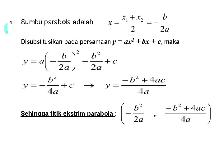 5. Sumbu parabola adalah Disubstitusikan pada persamaan y Sehingga titik ekstrim parabola : =