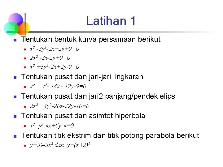 Latihan 1 n Tentukan bentuk kurva persamaan berikut n n Tentukan pusat dan jari-jari