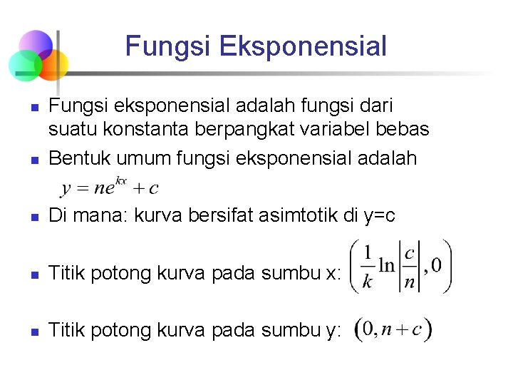 Fungsi Eksponensial n Fungsi eksponensial adalah fungsi dari suatu konstanta berpangkat variabel bebas Bentuk Fungsi Eksponensial n Fungsi eksponensial adalah fungsi dari suatu konstanta berpangkat variabel bebas Bentuk