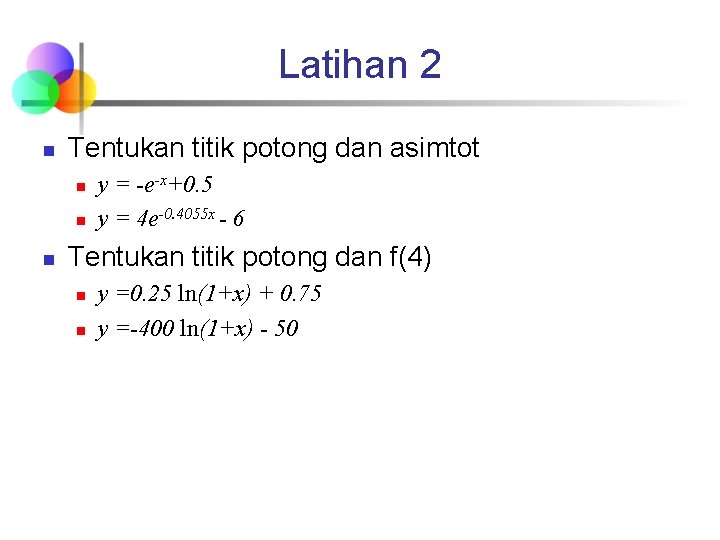 Latihan 2 n Tentukan titik potong dan asimtot n n n y = -e-x+0.