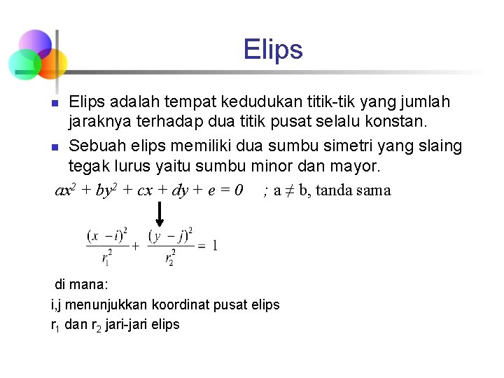 Elips adalah tempat kedudukan titik-tik yang jumlah jaraknya terhadap dua titik pusat selalu konstan.