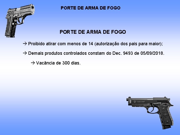 PORTE DE ARMA DE FOGO Proibido atirar com menos de 14 (autorização dos pais PORTE DE ARMA DE FOGO Proibido atirar com menos de 14 (autorização dos pais