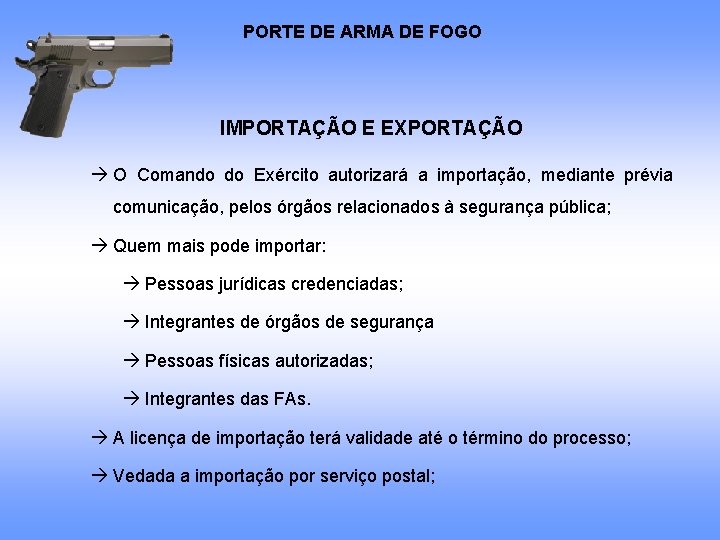 PORTE DE ARMA DE FOGO IMPORTAÇÃO E EXPORTAÇÃO O Comando do Exército autorizará a PORTE DE ARMA DE FOGO IMPORTAÇÃO E EXPORTAÇÃO O Comando do Exército autorizará a