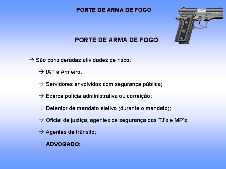 PORTE DE ARMA DE FOGO São consideradas atividades de risco: IAT e Armeiro; Servidores PORTE DE ARMA DE FOGO São consideradas atividades de risco: IAT e Armeiro; Servidores
