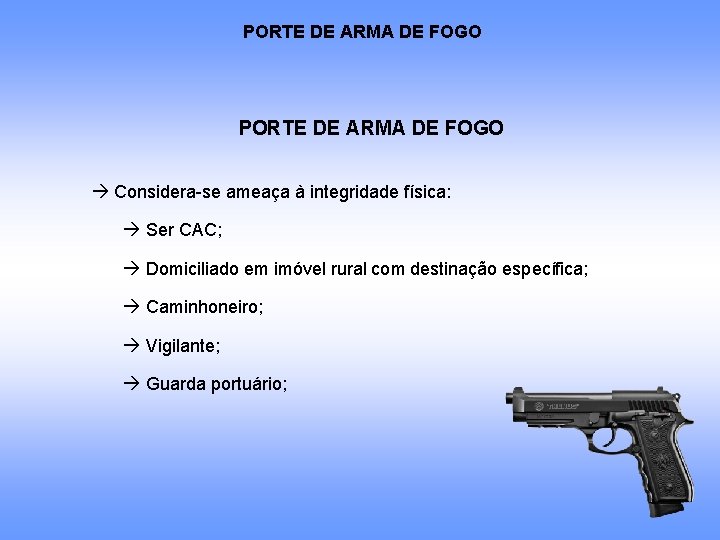 PORTE DE ARMA DE FOGO Considera-se ameaça à integridade física: Ser CAC; Domiciliado em PORTE DE ARMA DE FOGO Considera-se ameaça à integridade física: Ser CAC; Domiciliado em
