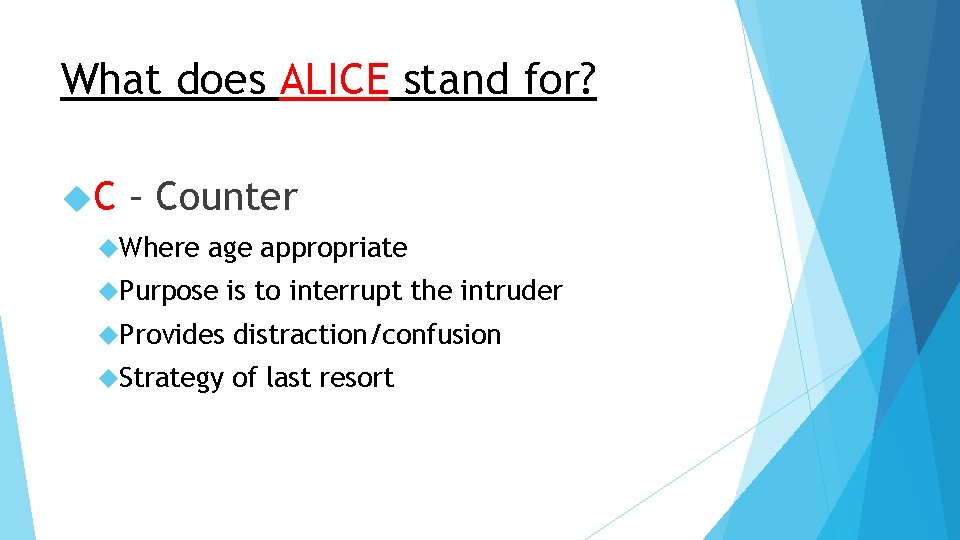 What does ALICE stand for? C – Counter Where age appropriate Purpose is to