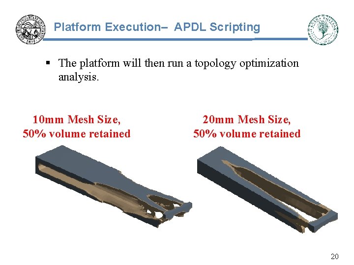 Platform Execution– APDL Scripting § The platform will then run a topology optimization analysis.