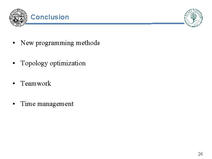 Conclusion • New programming methods • Topology optimization • Teamwork • Time management 26