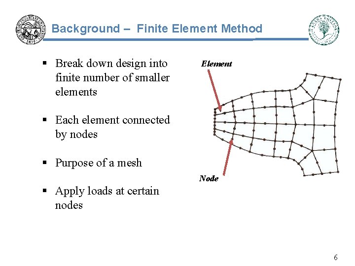 Background – Finite Element Method § Break down design into finite number of smaller