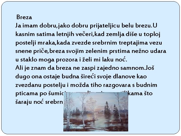 Breza Ja imam dobru, jako dobru prijateljicu belu brezu. U kasnim satima letnjih