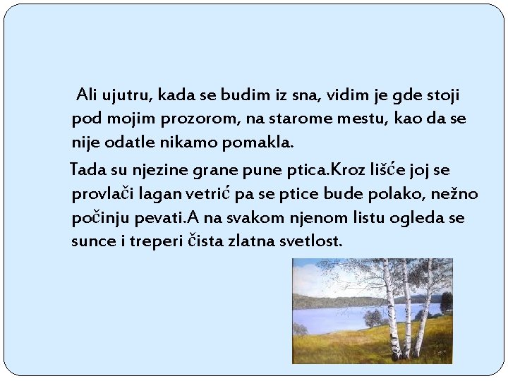 Ali ujutru, kada se budim iz sna, vidim je gde stoji pod mojim prozorom,