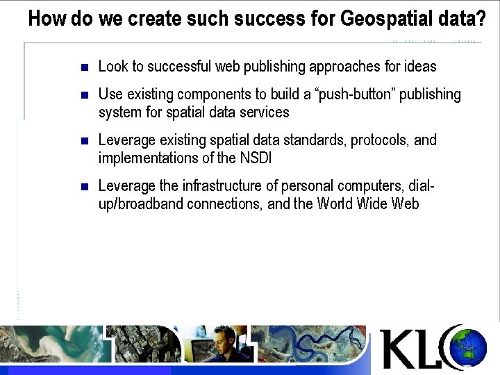 How do we create such success for Geospatial data? n Look to successful web