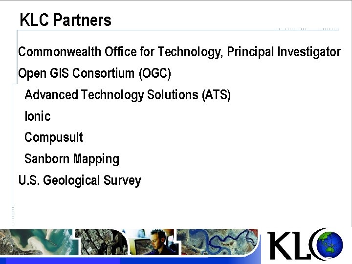 KLC Partners Commonwealth Office for Technology, Principal Investigator Open GIS Consortium (OGC) Advanced Technology