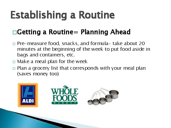 Establishing a Routine � Getting � � � a Routine= Planning Ahead Pre-measure food,