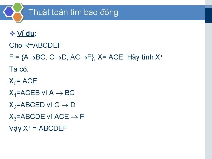 Thuật toán tìm bao đóng v Ví dụ: Cho R=ABCDEF F = {A BC,