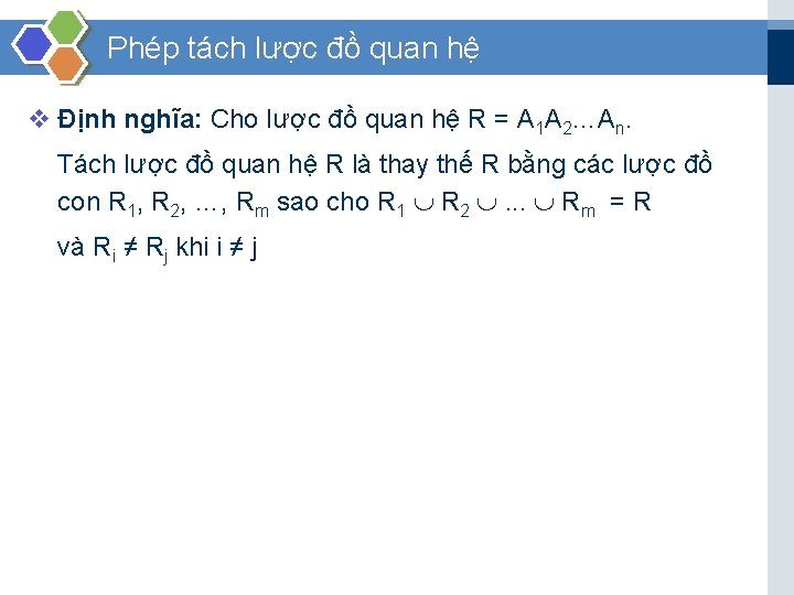 Phép tách lược đồ quan hệ v Định nghĩa: Cho lược đồ quan hệ