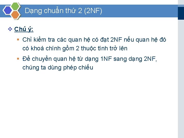 Dạng chuẩn thứ 2 (2 NF) v Chú ý: § Chỉ kiểm tra các