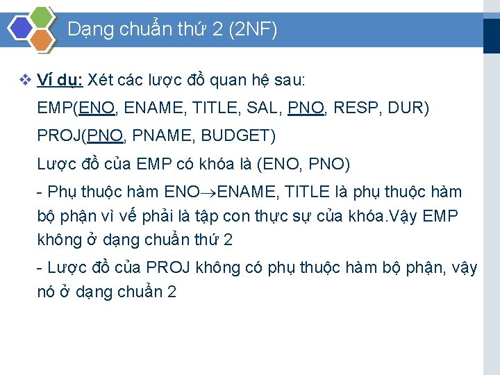 Dạng chuẩn thứ 2 (2 NF) v Ví dụ: Xét các lược đồ quan