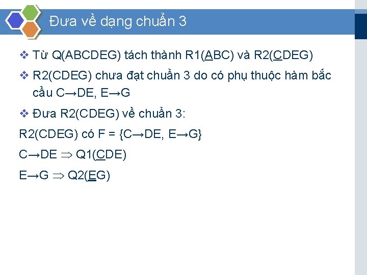 Đưa về dạng chuẩn 3 v Từ Q(ABCDEG) tách thành R 1(ABC) và R