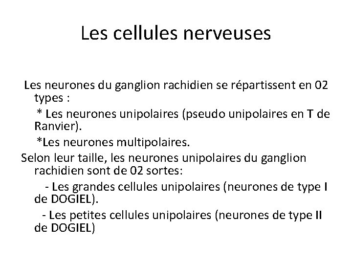 Les cellules nerveuses Les neurones du ganglion rachidien se répartissent en 02 types :