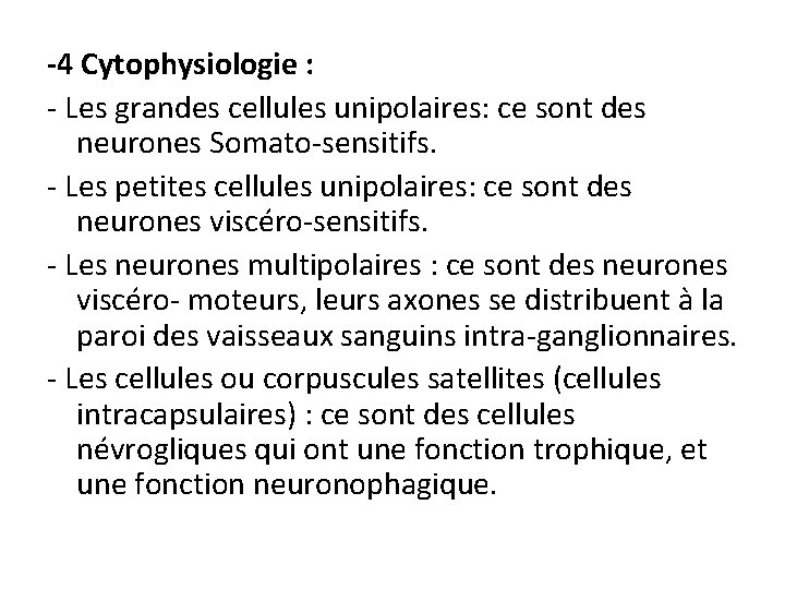 -4 Cytophysiologie : - Les grandes cellules unipolaires: ce sont des neurones Somato-sensitifs. -