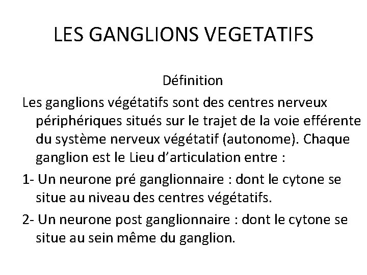 LES GANGLIONS VEGETATIFS Définition Les ganglions végétatifs sont des centres nerveux périphériques situés sur