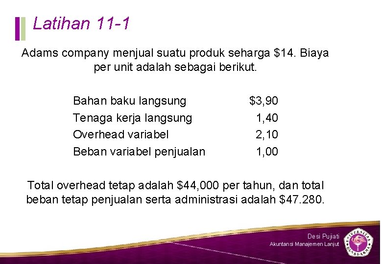 Latihan 11 -1 Adams company menjual suatu produk seharga $14. Biaya per unit adalah