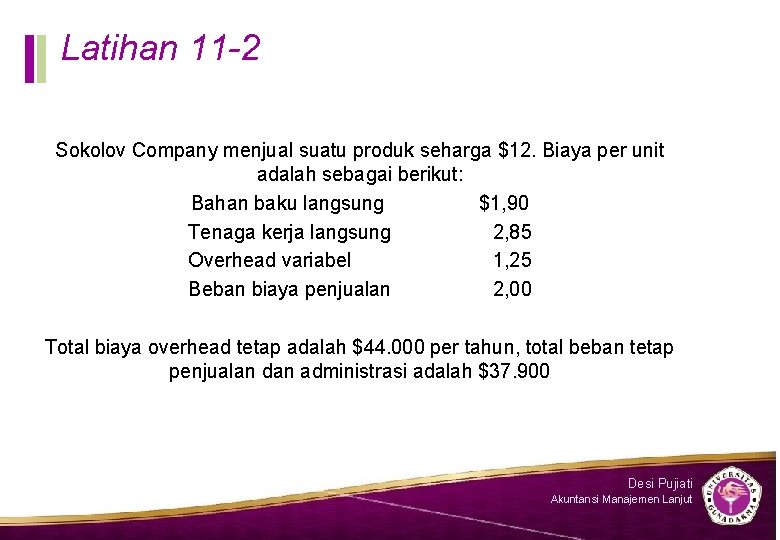 Latihan 11 -2 Sokolov Company menjual suatu produk seharga $12. Biaya per unit adalah