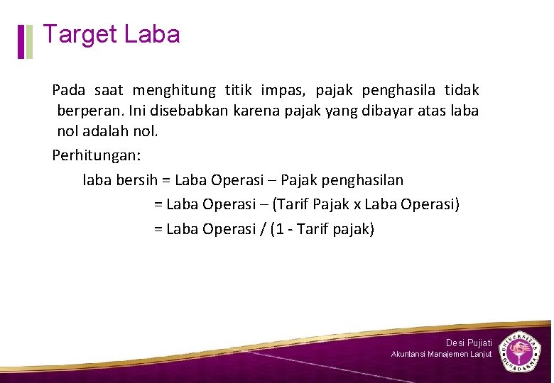 Target Laba Pada saat menghitung titik impas, pajak penghasila tidak berperan. Ini disebabkan karena