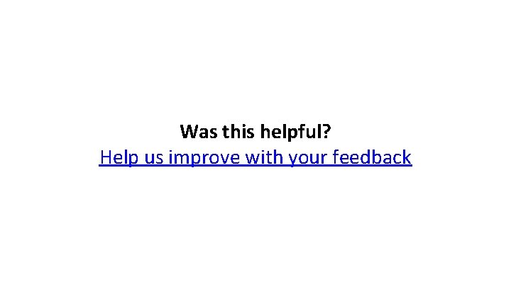 Was this helpful? Help us improve with your feedback Was this helpful? Help us improve with your feedback