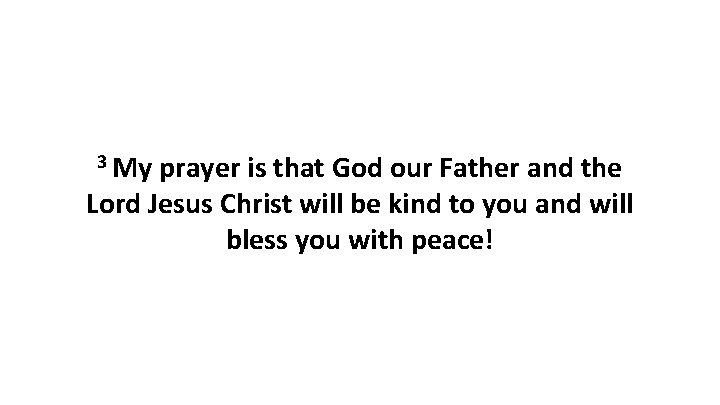 3 My prayer is that God our Father and the Lord Jesus Christ will 3 My prayer is that God our Father and the Lord Jesus Christ will
